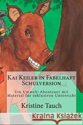 Kai Keiler in Fabelhaft Schulversion: Ein Umwelt-Abenteuer mit Unterrichtsmaterial Kristine Tauch 9781517130206 Createspace Independent Publishing Platform