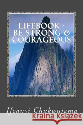Lifebook - Be Strong & Courageous: Meditate on the Word of God Ifeanyi Chukwujama 9781517130664 Createspace