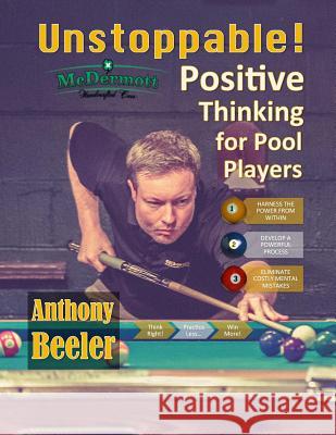 Unstoppable!: Positive Thinking for Pool Players - Color Edition MR Anthony Beeler MS Kristen House MS Shonad Judy 9781517130749 Createspace