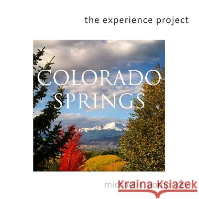 The Experience Project: Colorado Springs Book 1 Michael K. Pomphrey Michael K. Pomphrey 9781517130862 Createspace