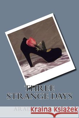 Three Strange Days Aradia Aarons 9781517130930 Createspace