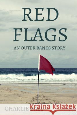 Red Flags: An Outer Banks Story Charlie Ball 9781517131029 Createspace