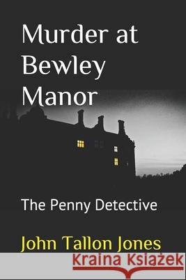 Murder at Bewley Manor: The Penny Detective 6 John Tallon Jones 9781517131586 Createspace Independent Publishing Platform