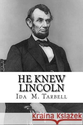 He Knew Lincoln: and Other Billy Brown Stories Tarbell, Ida M. 9781517131593 Createspace