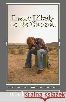 Least Likely to Be Chosen Rick W. Terry 9781517131708 Createspace
