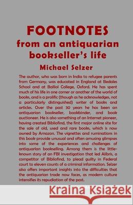 FOOTNOTES from an antiquarian bookseller's life Selzer, Michael 9781517132316 Createspace