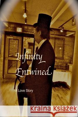 Infinity Entwined: A Love Story Written in Prose Anne Elizabeth Apfel Anne Elizabeth Apfel 9781517132507