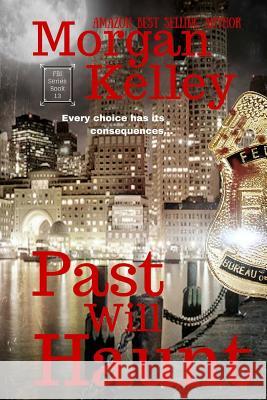 Past will Haunt: An FBI/Romance Thriller Book 13 Kelley, Morgan 9781517132729