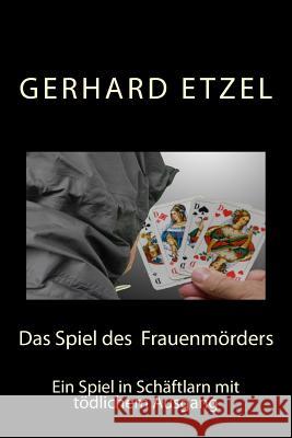 Das Spiel des Frauenmörders: Ein Spiel in Schäftlarn mit tödlichem Ausgang Etzel, Gerhard 9781517133139 Createspace