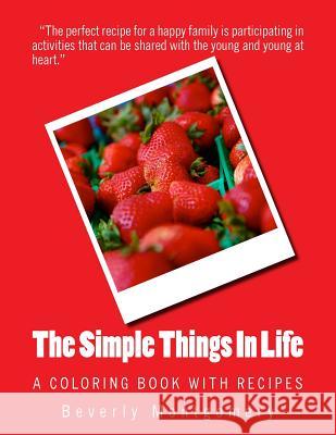 The Simple Things in Life: A Coloring Book with Recipes Beverly Montgomery 9781517134396 