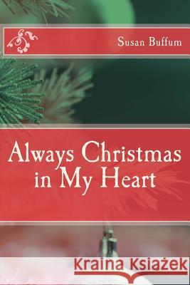 Always Christmas in My Heart Susan Buffum 9781517134426