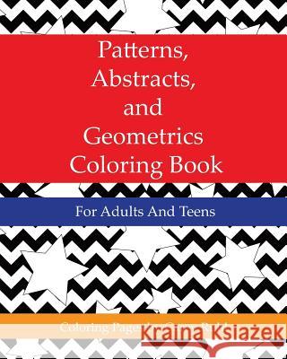 Patterns, Abstracts, and Geometrics Coloring Book: For Adults And Teens Anne Harris, Carey Ruhl 9781517134709