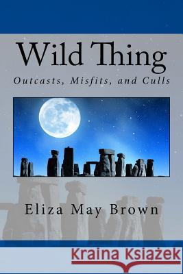 Wild Thing Eliza May Brown 9781517135102 Createspace