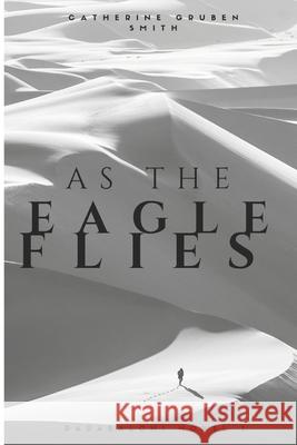 As The Eagle Flies Gruben, Catherine 9781517135478 Createspace Independent Publishing Platform