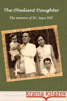 The Obedient Daughter: The memoirs of Dr. Joyce Hill Hill, Marguerette Joyce 9781517136000