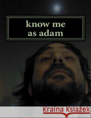 know me as adam: lit and why Adam Marshall Dobrin 9781517136314 Createspace Independent Publishing Platform