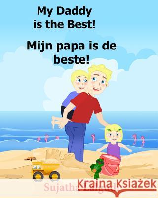Dutch: My Daddy is the Best. Mijn papa is de beste: Children's Picture Book English-Dutch (Bilingual Edition) (Dutch Edition) Lalgudi, Sujatha 9781517136468