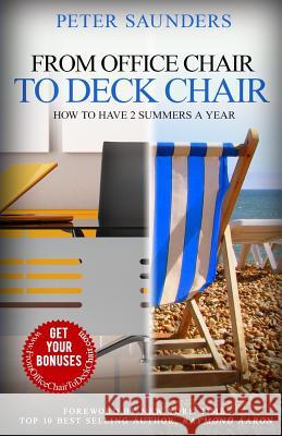 From Office Chair to Deck Chair: How to Have 2 Summers a Year Peter Saunders 9781517137298 Createspace