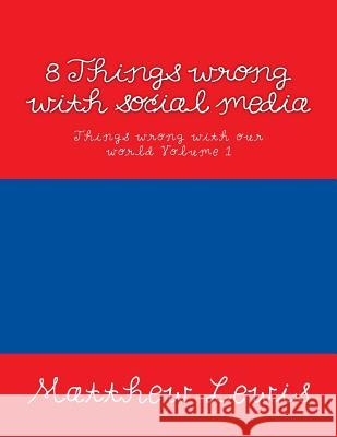 8 Things wrong with social media Lewis, Matthew 9781517137625
