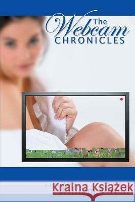 The Webcam Chronicles (Second Edition) William Vitelli 9781517137854