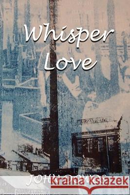 Whisper Love John Dowds 9781517137915 Createspace