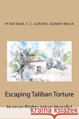 Escaping Taliban Torture: Human Rights taken literally! Gerard, T. C. 9781517140632 Createspace
