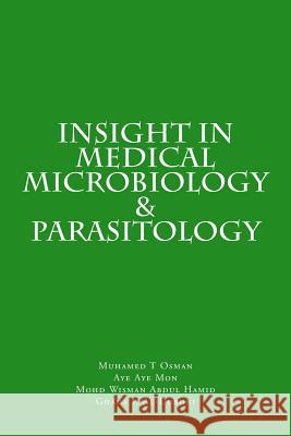 Insight in Medical Microbiology & Parasitology Muhamed T. Osman Aye Aye Mon Mohd Wisman Abdu 9781517141332