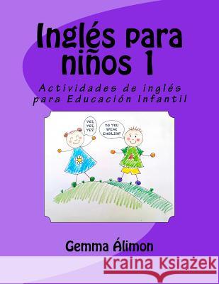 Inglés para niños 1: Actividades de inglés para Educación Infantil Alimon, Gemma 9781517142155 Createspace