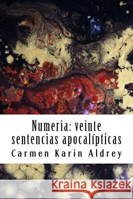 Numeria: veinte sentencias apocalípticas Aldrey, Carmen Karin 9781517143565 Createspace Independent Publishing Platform