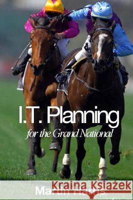 IT Planning for the Grand National Harris, Martin 9781517144548 Createspace