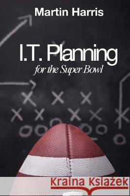 IT Planning for the Super Bowl Harris, Martin 9781517145156 Createspace