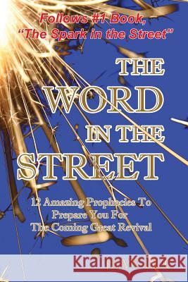 The Word In The Street: 12 Amazing Prophecies To Prepare You For The Coming Great Revival Jean-Luc 9781517145231