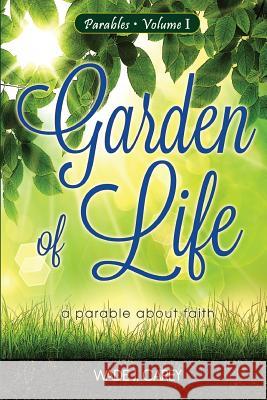 Garden of Life: A Parable about Faith Wade J. Carey 9781517145378