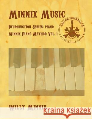 Minnix Music Introduction Series: Piano: Piano Willy Minnix 9781517145491 Createspace