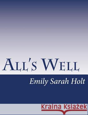 All's Well Emily Sarah Holt 9781517146245 Createspace
