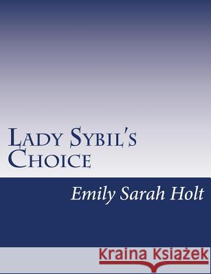 Lady Sybil's Choice: A Tale of the Crusades Emily Sarah Holt 9781517146450 Createspace