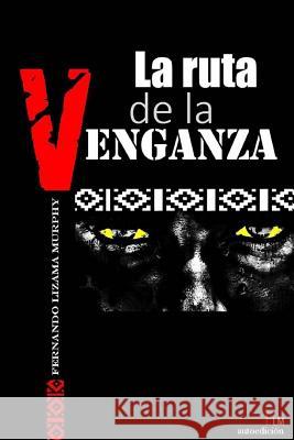 La Ruta de la Venganza Lizama-Murphy, Fernando 9781517146504 Createspace