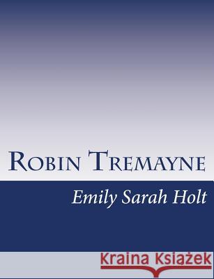 Robin Tremayne Emily Sarah Holt 9781517146726 Createspace