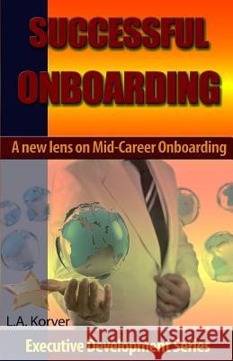 Successful Onboarding: A New Lens for Mid-Career Leaders Louise a. Korver 9781517147365