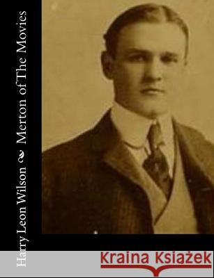 Merton of The Movies Wilson, Harry Leon 9781517147570 Createspace