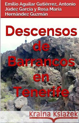 Descensos de Barrancos En Tenerife Emilio Aguila Antonio Jude Rosa Maria Hernande 9781517147679 Createspace