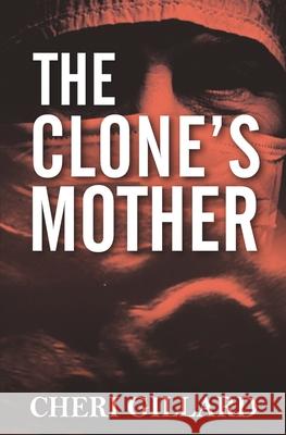 The Clone's Mother Cheri Gillard 9781517148324