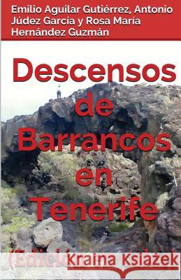 Descensos de Barrancos En Tenerife (Edicion En Color) Emilio Aguila Antonio Jude Rosa Maria Hernande 9781517149147 Createspace