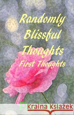 Randomly Blissful Thoughts: First Thoughts Fay Long 9781517149703