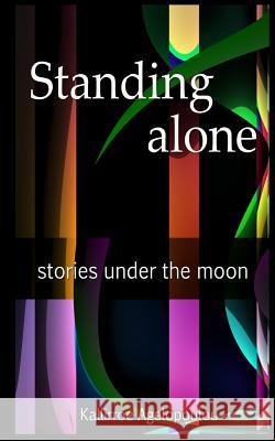 Standing alone: stories under the moon Agelopoulou, Kallirroe 9781517149741