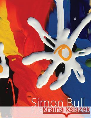 Simon Bull - Journey: The world of artist Simon Bull in his own words. Bull, Simon 9781517149895