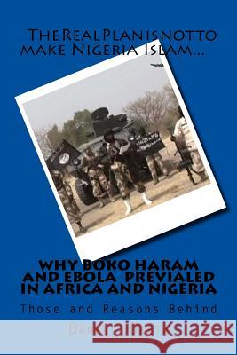 Why Boko Haram and Ebola Prevailed in Nigeria and Africa: Those and Reasons Behind Daniel Oketa 9781517150136 Createspace Independent Publishing Platform