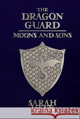 The Dragon Guard: Moons and Sons Sarah Hite 9781517150167 Createspace Independent Publishing Platform