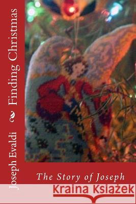 Finding Christmas The Story of Joseph Joseph Evaldi 9781517150952 Createspace Independent Publishing Platform