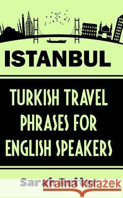 Istanbul: Turkish Travel Phrases for English Speaking Travelers: The best 1.000 phrases to get around when traveling in Istanbul Retter, Sarah 9781517151140 Createspace